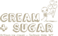 Cream & Sugar